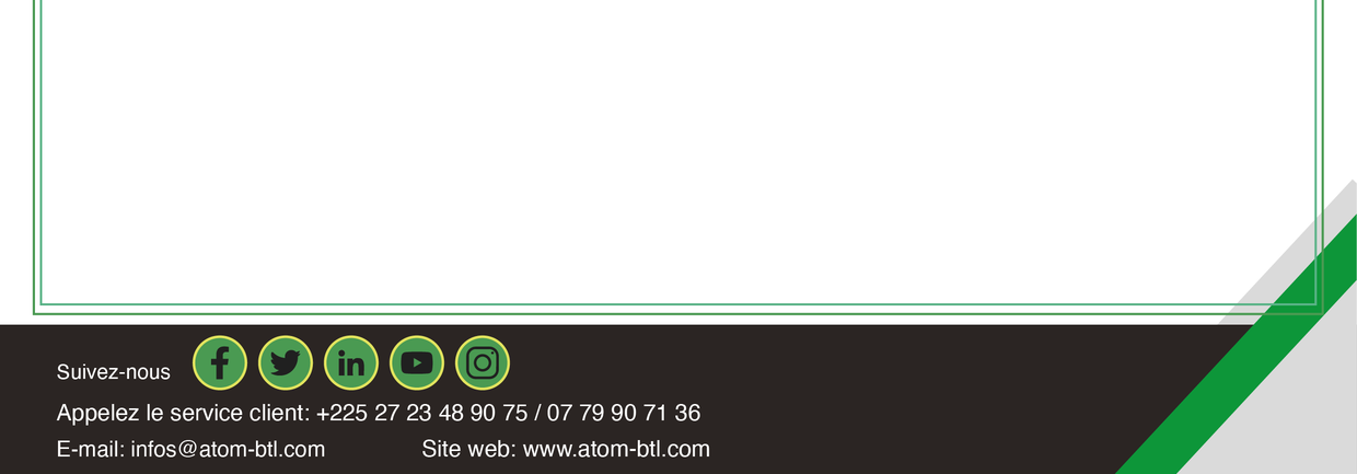 Suivez-nous — Service client : +225 27 23 48 90 75 / 07 79 90 71 36 — infos@atom-btl.com — www.atom-btl.com